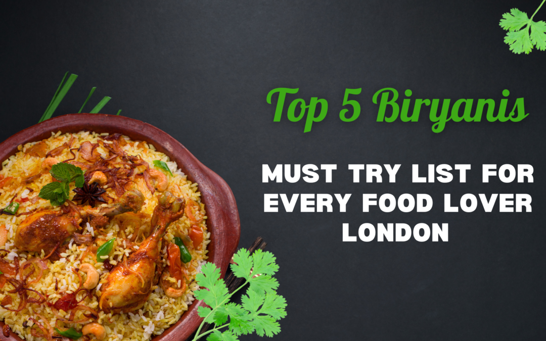 Top 5  Biryanis , Must-Try List for Every Food Lover  | London