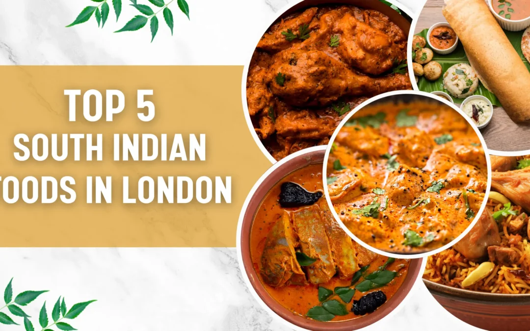 Top 5 South Indian Foods in London